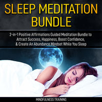 Sleep Meditation Bundle: 2-in-1 Positive Affirmations Guided Meditation Bundle to Attract Success, Happiness, Boost Confidence, & Create An Abundance Mindset While You Sleep (Self Hypnosis, Affirmations, Guided Imagery & Relaxation Techniques)