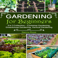Gardening for Beginners - 3 in 1 Collection - Nancy Ross