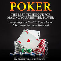 Poker - The Best Techniques For Making You A Better Player - My Ebook Publishing House