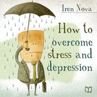 How to Overcome Stress and Depression - Iren Nova