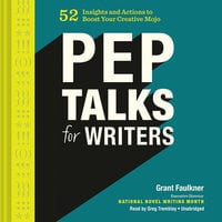 Pep Talks for Writers - Grant Faulkner