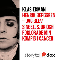 Henrik Berggren - Jag blev singel, sjuk och förlorade min kompis i cancer - Klas Ekman