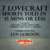 7 Lovecraft Shorts Told in 15 Minutes or Less - H.P. Lovecraft
