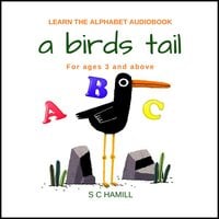 A Birds Tail... Children's Learn the Alphabet Audiobook for ages 3 and above. - S.C. Hamill