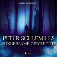 Peter Schlemihls wundersame Geschichte: Der Märchen-Klassiker - Adelbert von Chamisso