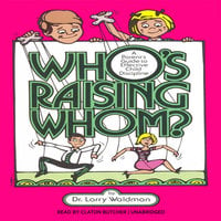 Who’s Raising Whom?: A Parent’s Guide to Effective Child Discipline - Larry F. Waldman