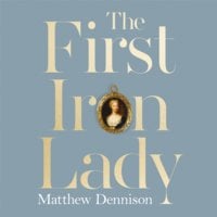 The First Iron Lady - Matthew Dennison
