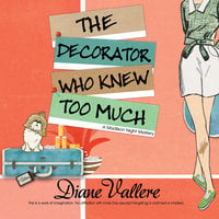 The Decorator Who Knew Too Much - Diane Vallere