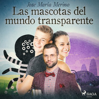 Las mascotas del mundo transparente - Jose María Merino