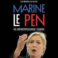 Marine Le Pen og høyrepopulismen i Europa - Alf Ole Ask, Elin Sørsdahl