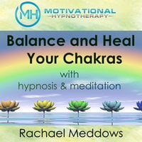 Balance and Heal Your Chakras with Hypnosis & Meditation - Joel Thielke