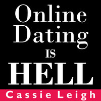 Online Dating Is Hell - Cassie Leigh