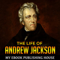 The Life of Andrew Jackson - My Ebook Publishing House