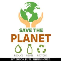 Save the Planet: Reduce, Reuse, and Recycle - My Ebook Publishing House