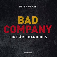 Bad Company: Fire år i Bandidos - Peter Graae