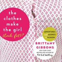 The Clothes Make the Girl (Look Fat)? - Brittany Gibbons