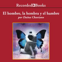 El hombre, la hembra y el hambre: Autores Espanoles E Iberoamericanos - Daina Chaviano