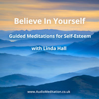 Believe in Yourself: Guided Meditations for Self-Esteem - Linda Hall