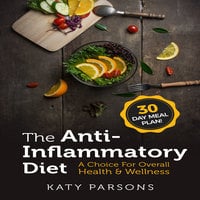 The Anti-Inflammatory Diet: A Choice For Overall Health & Wellness - Katy Parsons