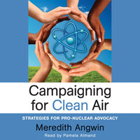 Campaigning for Clean Air: Strategies for Pro-Nuclear Advocacy - Meredith Angwin