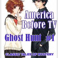 America Before TV - Ghost Hunt #1 - Classic Tales of Mystery