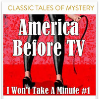 America Before TV - I Won't Take A Minute #1 - Classic Tales of Mystery