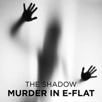 Murder in E-Flat - The Shadow