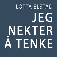 Jeg nekter å tenke - Lotta Elstad