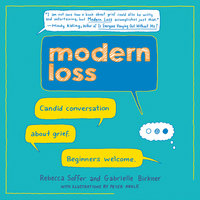 Modern Loss: Candid Conversation About Grief. Beginners Welcome. - Rebecca Soffer, Gabrielle Birkner