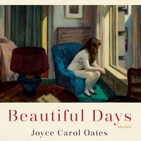 Beautiful Days: Stories - Joyce Carol Oates