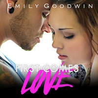 First Comes Love - Emily Goodwin