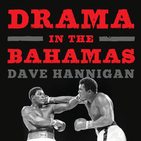 Drama in the Bahamas: Muhammad Ali's Last Fight - Dave Hannigan