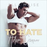 To Hate Adam Connor - Ella Maise