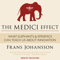 The Medici Effect: What Elephants and Epidemics Can Teach Us About Innovation - Frans Johansson