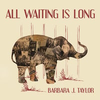 All Waiting Is Long: A Novel