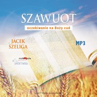 Szawuot - oczekiwanie na Boży cud - Jacek Szeliga