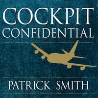 Cockpit Confidential: Everything You Need to Know About Air Travel: Questions, Answers, and Reflections - Patrick Smith
