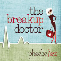 The Breakup Doctor - Phoebe Fox