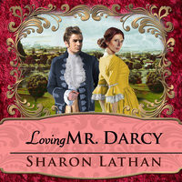 Loving Mr. Darcy: Journeys Beyond Pemberley - Sharon Lathan