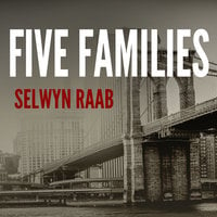 Five Families: The Rise, Decline, and Resurgence of America's Most Powerful Mafia Empires - Selwyn Raab
