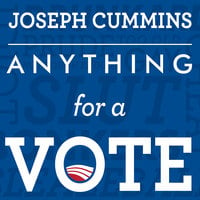 Anything for a Vote: Dirty Tricks, Cheap Shots, and October Surprises in U.S. Presidential Campaigns - Joseph Cummins