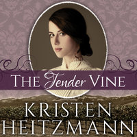 The Tender Vine - Kristen Heitzmann