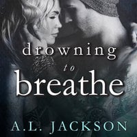 Drowning to Breathe - A.L. Jackson