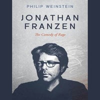 Jonathan Franzen: The Comedy of Rage - Philip Weinstein