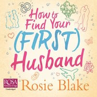How to Find Your (First) Husband - Rosie Blake