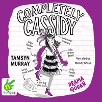 Completely Cassidy: Drama Queen - Tamsyn Murray