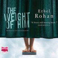 The Weight of Him - Ethel Rohan