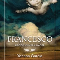Francesco decide volver a nacer - Yohana García