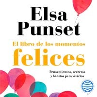 El libro de los momentos felices: La felicidad, a tu manera - Elsa Punset