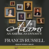 Adams: An American Dynasty - Francis Russell